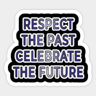 Respect the Past, Celebrate the Future" Apparel and Accessories Sticker